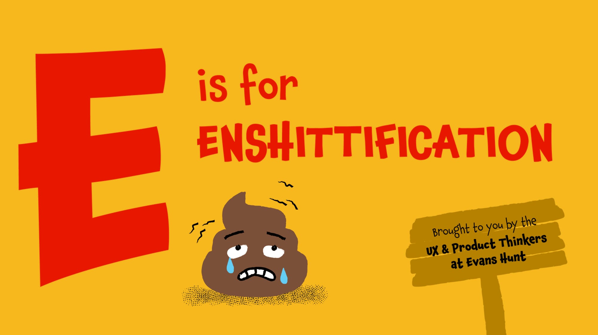 E is for Enshittification. An illustrated children's board book. Brought to you by the UX & Product Thinkers at Evans Hunt.